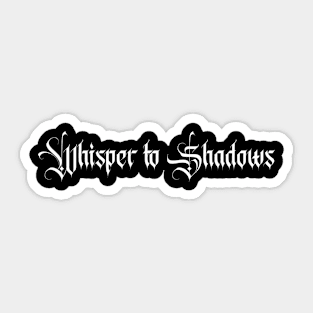 whisper to shadows Sticker